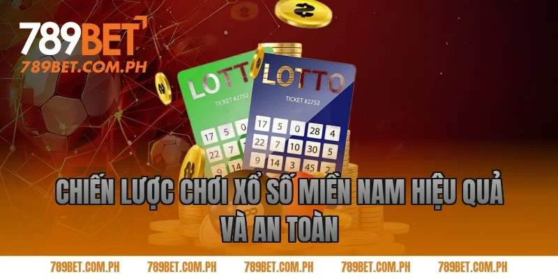 Chiến lược chơi xổ số miền Nam hiệu quả và an toàn Chiến lược chơi xổ số miền Nam hiệu quả và an toàn