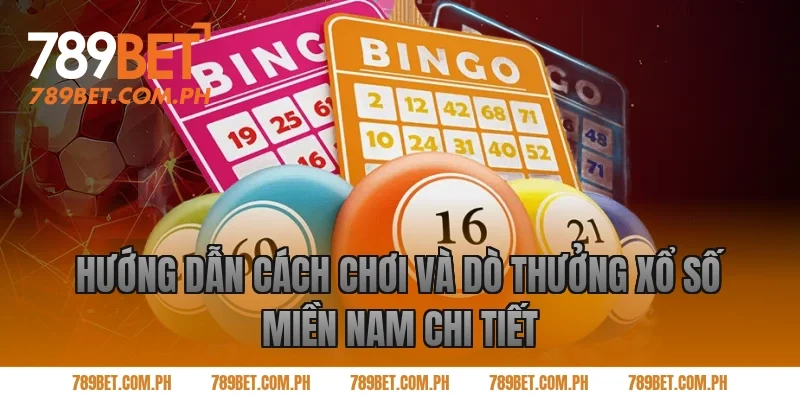 Hướng dẫn cách chơi và dò thưởng xổ số miền Nam chi tiết Hướng dẫn cách chơi và dò thưởng xổ số miền Nam chi tiết