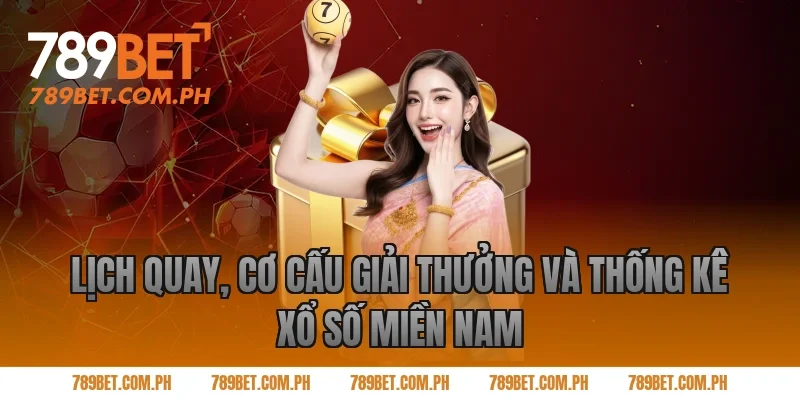 Lịch quay, cơ cấu giải thưởng và thống kê xổ số miền Nam Lịch quay, cơ cấu giải thưởng và thống kê xổ số miền Nam