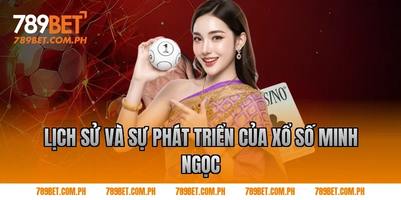 Lịch sử và sự phát triển của xổ số Minh Ngọc Lịch sử và sự phát triển của xổ số Minh Ngọc