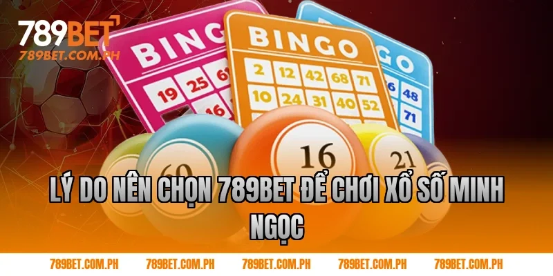 Lý do nên chọn 789BET để chơi xổ số Minh Ngọc Lý do nên chọn 789BET để chơi xổ số Minh Ngọc
