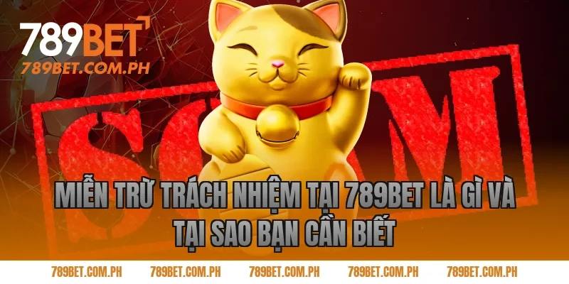 Miễn Trừ Trách Nhiệm Tại 789BET Là Gì Và Tại Sao Bạn Cần Biết Miễn Trừ Trách Nhiệm Tại 789BET Là Gì Và Tại Sao Bạn Cần Biết