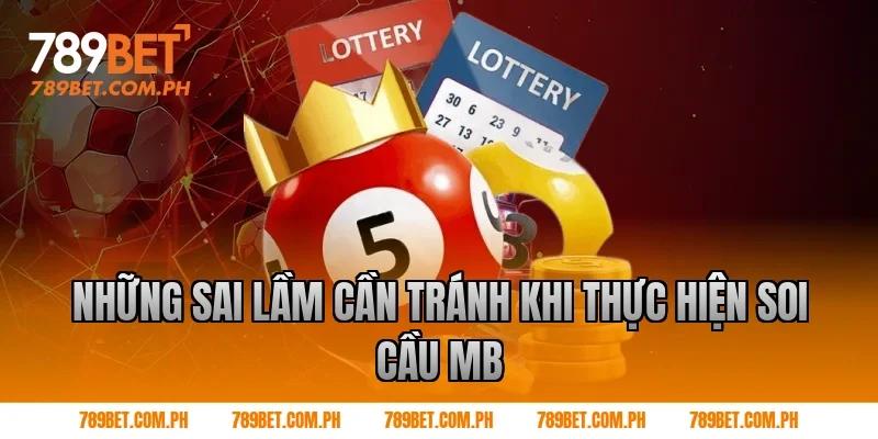 Những Sai Lầm Cần Tránh Khi Thực Hiện soi cầu mb Những Sai Lầm Cần Tránh Khi Thực Hiện soi cầu mb