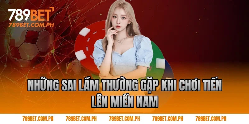 Những sai lầm thường gặp khi chơi Tiến lên miền nam Những sai lầm thường gặp khi chơi Tiến lên miền nam
