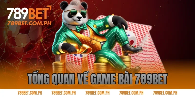 Tổng quan về game bài 789BET Tổng quan về game bài 789BET